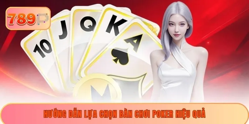 Hướng dẫn lựa chọn bàn chơi poker hiệu quả