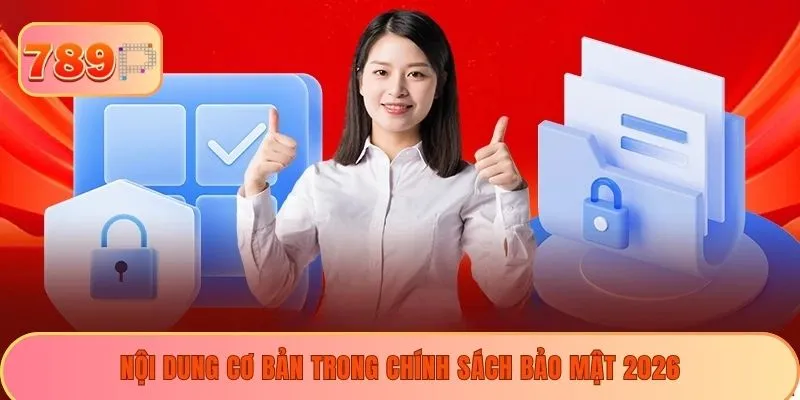 Nội dung cơ bản trong chính sách bảo mật 2026